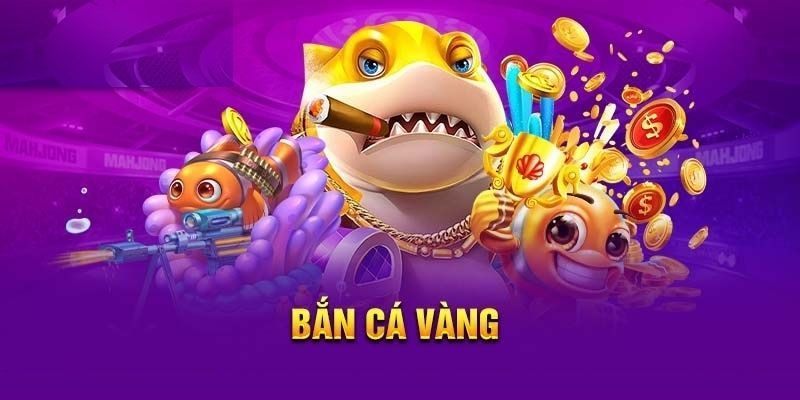 Những lý do nên chọn bắn cá vàng