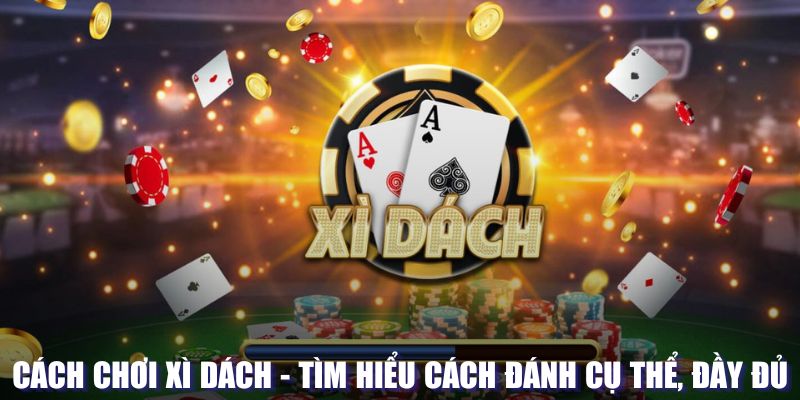 Cách chơi xì dách mới nhất