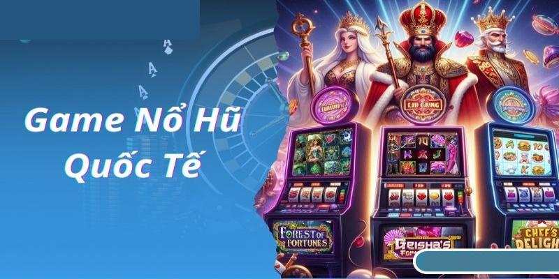 Các mẹo tham gia vào game nổ hũ quốc tế thắng đậm