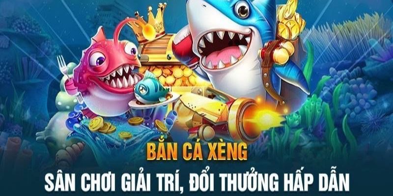 Thông tin tổng quan bắn cá xèng đổi thưởng là gì