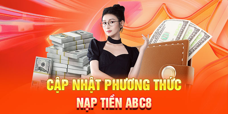 Các phương thức nạp tiền ABC8 an toàn