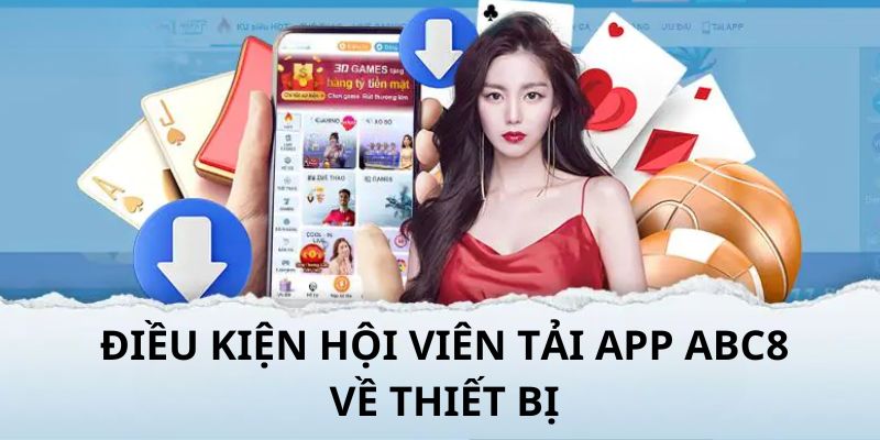 Một vài điều kiện mà mọi thành viên cần đáp ứng trước khi tải app ABC8 