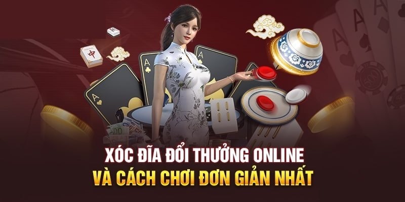 Thông tin tổng quan về cách chơi xóc đĩa online